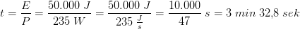 t=\frac{E}{P}=\frac{50.000\; J}{235\; W}=\frac{50.000\; J}{235\; \frac{J}{s}}=\frac{10.000}{47}\; s=3\; min\; 32{,}8\; sek