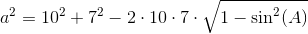 a^2=10^2+7^2-2\cdot 10\cdot 7\cdot \sqrt{1-\sin^2(A)}