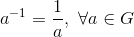 a^{-1} = \frac{1}{a}, \ \forall a \in G