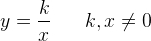 y=\frac{k}{x} \; \; \; \; \; \; k,x\neq 0