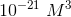 10^{-21}\; M^3