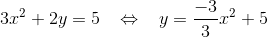 \\3x^{2}+2y=5\; \; \; \Leftrightarrow \; \; \; y= \frac{-3}{3}x^{2}+5