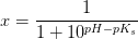 x=\frac{1}{1+10^{pH-pK_s}}