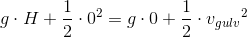 g\cdot H+\frac{1}{2}\cdot 0^2= g\cdot 0+\frac{1}{2}\cdot v{_{gulv}}^{2}