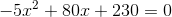 -5x^2+80x+230=0