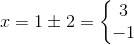 x=1\pm 2=\left\{\begin{matrix} 3\\ -1 \end{matrix}\right.