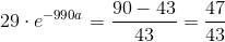 29\cdot e^{-990a}=\frac{90-43}{43}=\frac{47}{43}