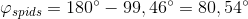 \varphi_{spids} =180^{\circ}-99,46^{\circ}=80,54^{\circ}