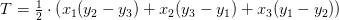 T=\tfrac{1}{2}\cdot \left ( x_1(y_2-y_3)+ x_2(y_3-y_1)+ x_3(y_1-y_2)\right )