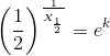 \left (\frac{1}{2} \right )^{\frac{1}{_{X_{\frac{1}{2}}}}}=e^k