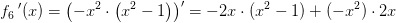 f_6{\, }'(x)=\left (-x^2\cdot \left ( x^2-1 \right ) \right ){}'=-2x\cdot (x^2-1)+(-x^2)\cdot 2x