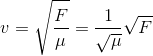 v=\sqrt{\frac{F}{\mu }}=\frac{1}{\sqrt{\mu }}\sqrt{F}