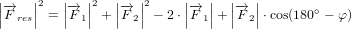 \small \left | \overrightarrow{F}_{res} \right |^2=\left | \overrightarrow{F}_{1} \right |^2+\left | \overrightarrow{F}_{2} \right |^2-2\cdot \left | \overrightarrow{F}_{1} \right |+\left | \overrightarrow{F}_{2} \right |\cdot \cos(180^\circ-\varphi )