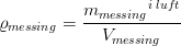 \varrho _{messing}=\frac{{m_{messing}}^{i\; luft}}{V_{messing}}