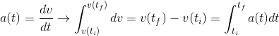 a(t) = \frac{dv}{dt} \rightarrow \int_{v(t_i)}^{v(t_f)}dv=v(t_f) - v(t_i) =\int_{t_i}^{t_f}a(t)dt