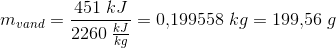 m_{vand}=\frac{451\; kJ}{2260\; \tfrac{kJ}{kg}}=0{,}199558\; kg=199{,}56\; g
