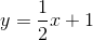 y=\frac{1}{2}x+1