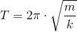 T=2\pi \cdot \sqrt{\frac{m}{k}}