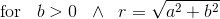 \textup{for}\; \; \; b> 0\; \; \wedge \; \; r=\sqrt{a^{2}+b^{2}}