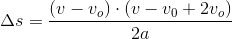 \Delta s=\frac{\left ( v-v_o \right )\cdot \left (v-v_0+2v_o \right )}{2a}
