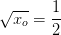 \sqrt{x_o}=\frac{1}{2}