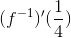 (f^{-1})'(\frac{1}{4})