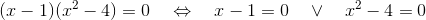 (x-1)(x^2-4)=0\quad\Leftrightarrow\quad x-1=0\quad\vee\quad x^2-4=0