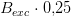 B_{exc}\cdot 0{,}25