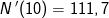 N{\, }'(10)=111,7