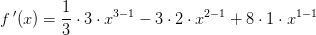 f{\, }'(x)=\frac{1}{3}\cdot 3\cdot x^{3-1}-3\cdot 2\cdot x^{2-1}+8\cdot 1\cdot x^{1-1}