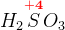 H_2\overset{\mathbf{\color{Red} +4}}{S}O_3
