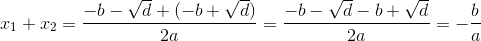 x_1+x_2=\frac{-b-\sqrt{d}+(-b+\sqrt{d})}{2a}=\frac{-b-\sqrt{d}-b+\sqrt{d}}{2a}=-\frac{b}{a}