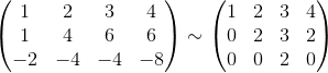 \begin{pmatrix}1&2&3&4\\1&4&6&6\\-2&-4&-4&-8 \end{pmatrix}\sim \begin{pmatrix}1&2&3&4\\0&2&3&2\\0&0&2&0 \end{pmatrix}