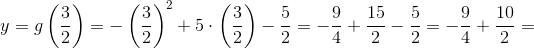 y=g\left ( \frac{3}{2} \right )=-\left ( \frac{3}{2} \right )^2+5\cdot \left ( \frac{3}{2} \right )-\frac{5}{2}=-\frac{9}{4}+\frac{15}{2}-\frac{5}{2}=-\frac{9}{4}+\frac{10}{2}=