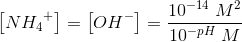\left [ N{H_{4}}^{+} \right ]=\left [ OH^- \right ]=\frac{10^{-14}\; M^2}{10^{-pH}\; M}
