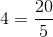 4=\frac{20}{5}
