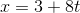 x=3+8t