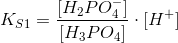 K_{S1}=\frac{[H_2PO_4^{-}]}{[H_3PO_4]}\cdot [{H^+}]