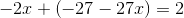 -2x+\left (-27-27x \right )=2