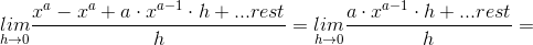 \underset{h\rightarrow 0}{lim}\frac{x^{a}-x^{a}+a\cdot x^{a-1}\cdot h+...rest}{h}=\underset{h\rightarrow 0}{lim}\frac{a\cdot x^{a-1}\cdot h+...rest}{h}=