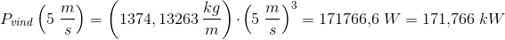 P_{vind} \left (5\; \frac{m}{s} \right )=\left (1374,13263\: \frac{kg}{m} \right )\cdot \left ( 5\; \frac{m}{s} \right )^3=171766{,}6\; W=171{,}766\; kW