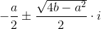 -\frac{a}{2}\pm \frac{\sqrt{4b-a^2}}{2}\cdot i