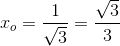 x_o=\frac{1}{\sqrt{3}}=\frac{\sqrt{3}}{3}