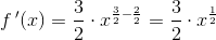f{\, }'(x)=\frac{3}{2}\cdot x^{\frac{3}{2}-\frac{2}{2}}=\frac{3}{2}\cdot x^{\frac{1}{2}}