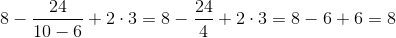 8-\frac{24}{10-6}+2\cdot 3=8-\frac{24}{4}+2\cdot 3=8-6+6=8