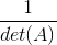 \frac{1}{det(A)}