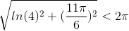 \sqrt{ln(4)^2+(\frac{11\pi }{6})^2}<2\pi