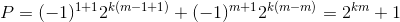 P=(-1)^{1+1} 2^{k(m-1+1)} + (-1)^{m+1} 2^{k(m-m)} = 2^{km}+1