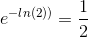 e^{-ln(2))}=\frac{1}{2}