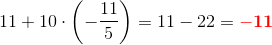 11+10\cdot \left ( -\frac{11}{5} \right )=11-22=\mathbf{\color{Red} -11}